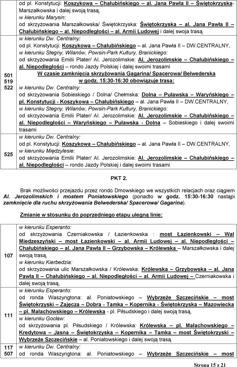 Armii Ludowej i dalej swoja trasą. od pl. Konstytucji: Koszykowa Chałubińskiego al. Jana Pawła II DW.