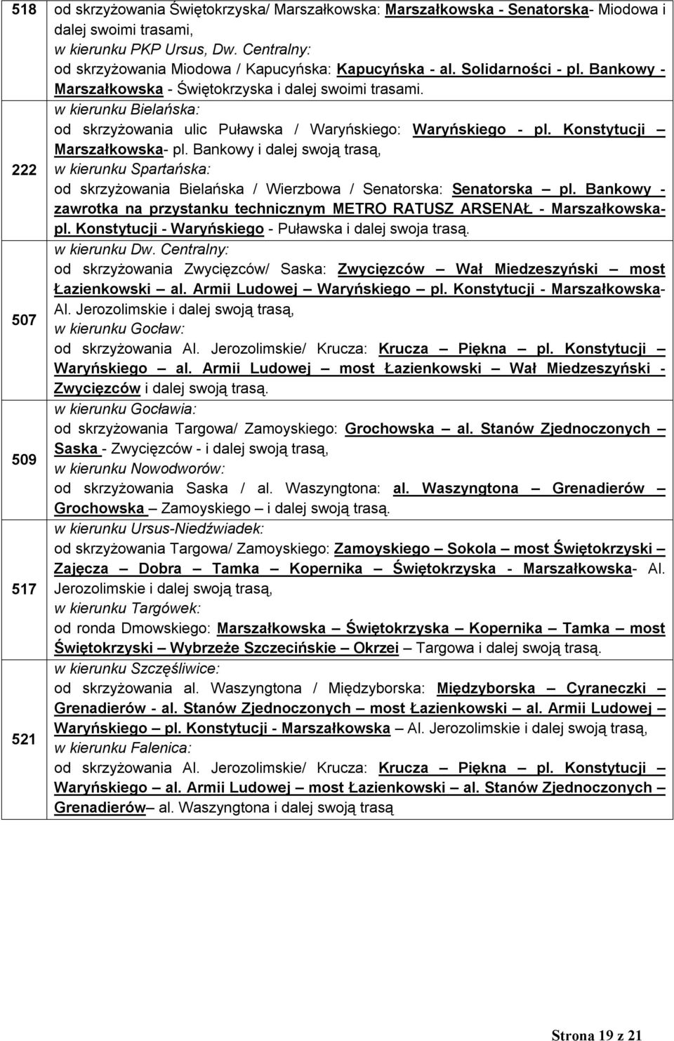 w kierunku Bielańska: od skrzyżowania ulic Puławska / Waryńskiego: Waryńskiego - pl. Konstytucji Marszałkowska- pl.