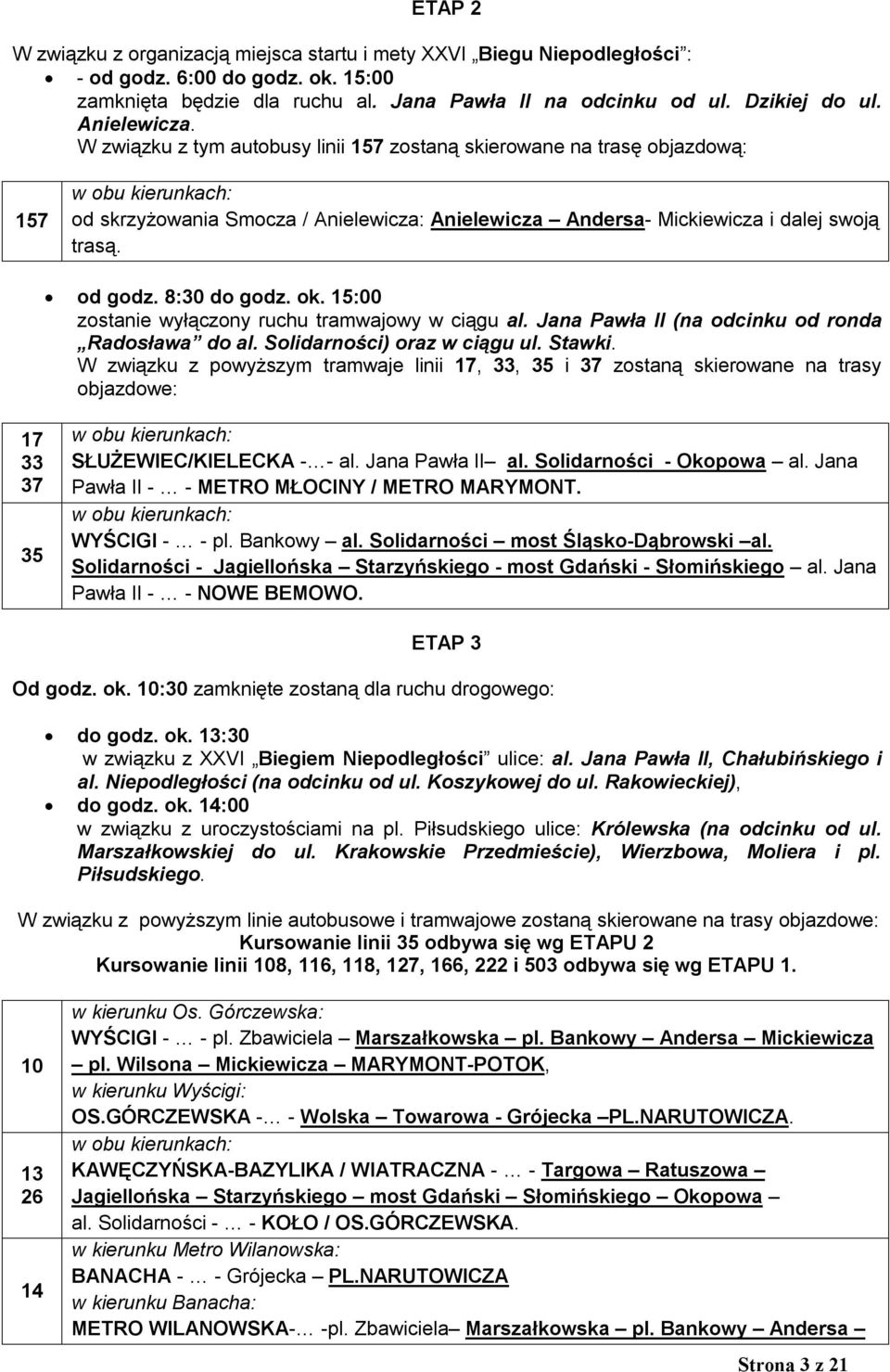 8:30 do godz. ok. 15:00 zostanie wyłączony ruchu tramwajowy w ciągu al. Jana Pawła II (na odcinku od ronda Radosława do al. Solidarności) oraz w ciągu ul. Stawki.