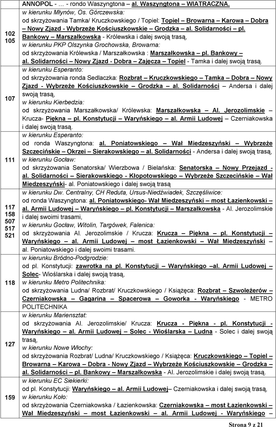 Bankowy Marszałkowska - Królewska i dalej swoją trasą, w kierunku PKP Olszynka Grochowska, Browarna: od skrzyżowania Królewska / Marszałkowska : Marszałkowska pl. Bankowy al.
