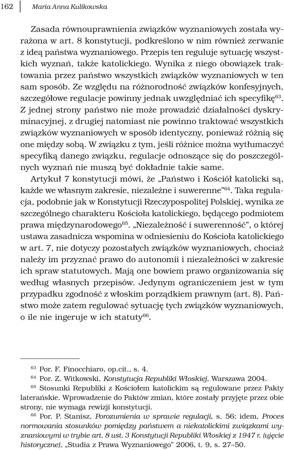 Ze względu na różnorodność związków konfesyjnych, szczegółowe regulacje powinny jednak uwzględniać ich specyfikę 63.