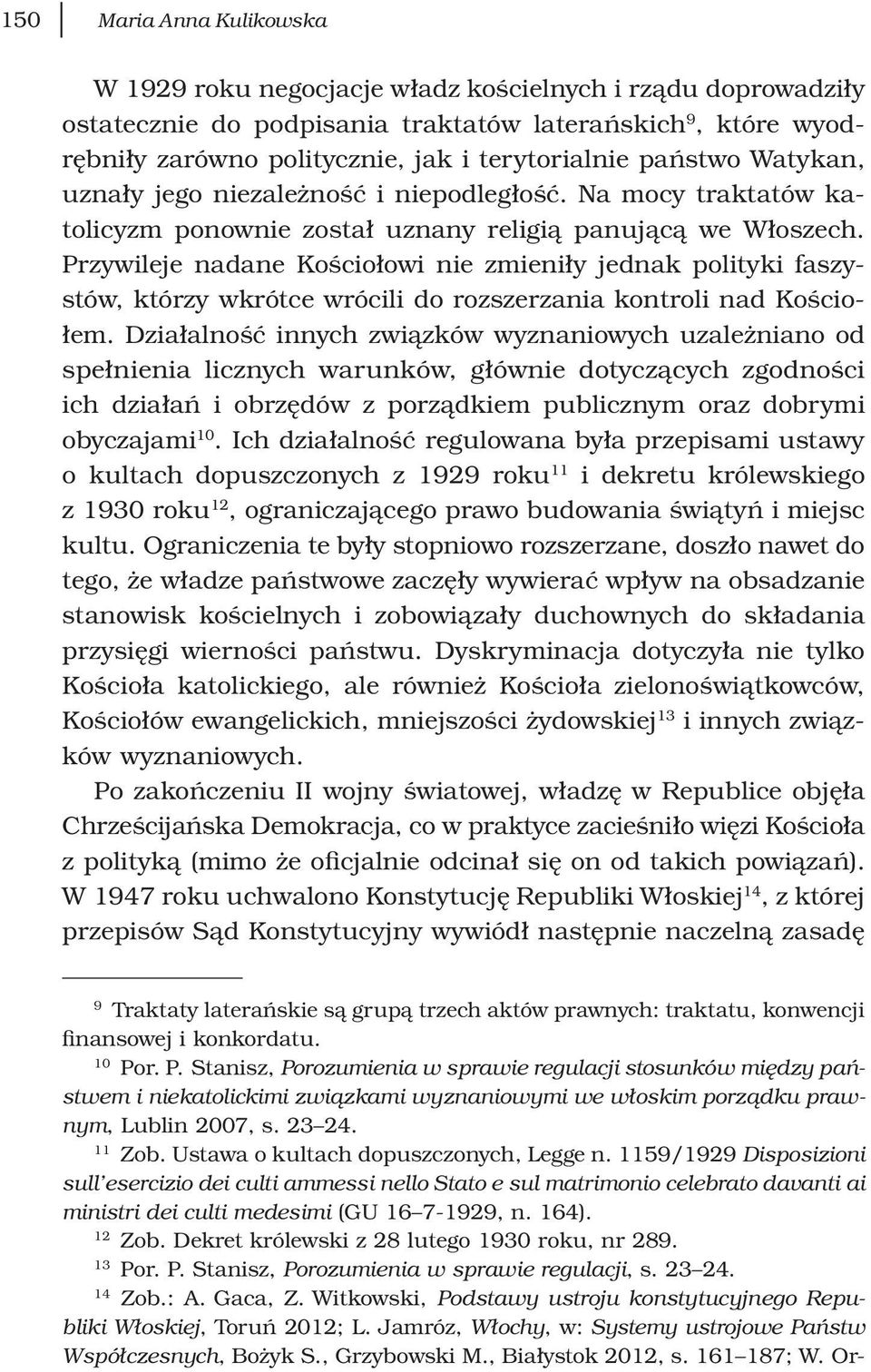 Przywileje nadane Kościołowi nie zmieniły jednak polityki faszystów, którzy wkrótce wrócili do rozszerzania kontroli nad Kościołem.