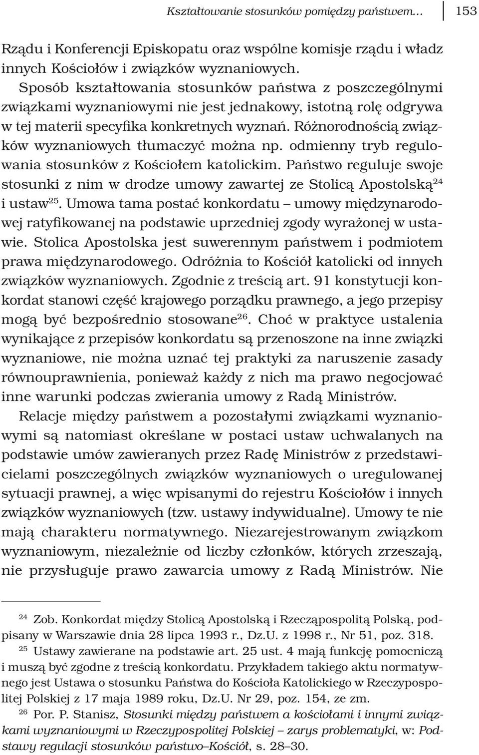 Różnorodnością związków wyznaniowych tłumaczyć można np. odmienny tryb regulowania stosunków z Kościołem katolickim.