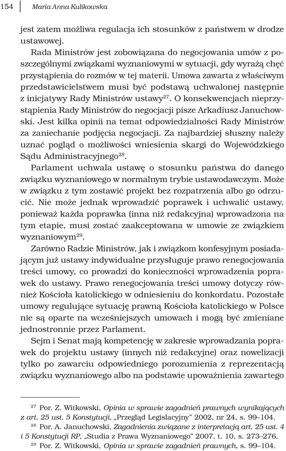 Umowa zawarta z właściwym przedstawicielstwem musi być podstawą uchwalonej następnie z inicjatywy Rady Ministrów ustawy 27.