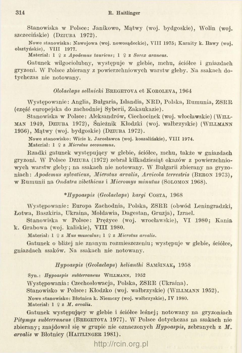 W Polsce zbierany z powierzchniowych w arstw gleby. Na ssakach dotychczas nie notowany.
