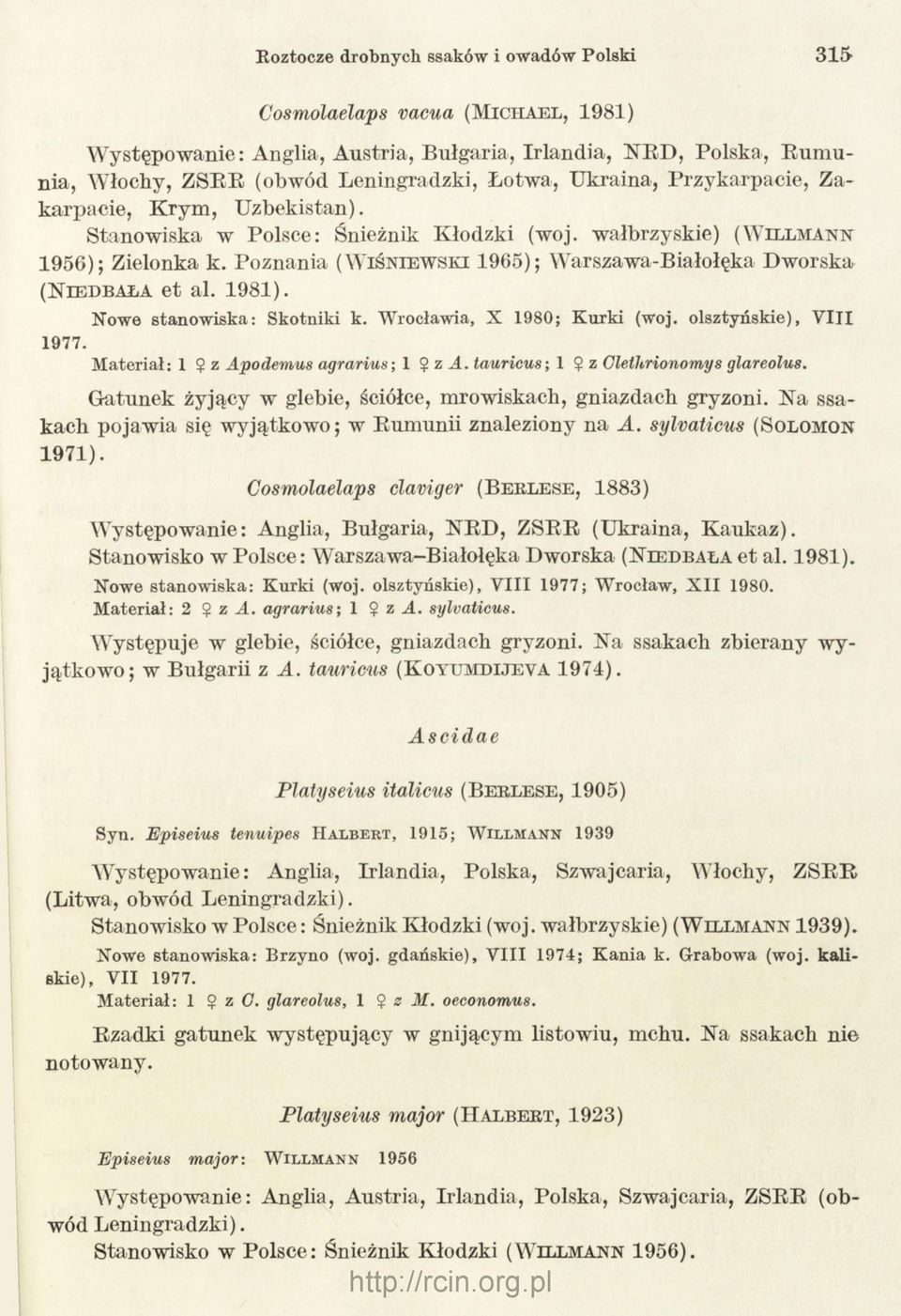 Poznania (W iś n ie w s k i 1965); Warszawa-Białołęka Dworska (N ie d b a ł a e t al. 1981). Nowe stanowiska: Skotniki k. Wrocławia, X 1980; Kurki (woj. olsztyńskie), V III 1977.