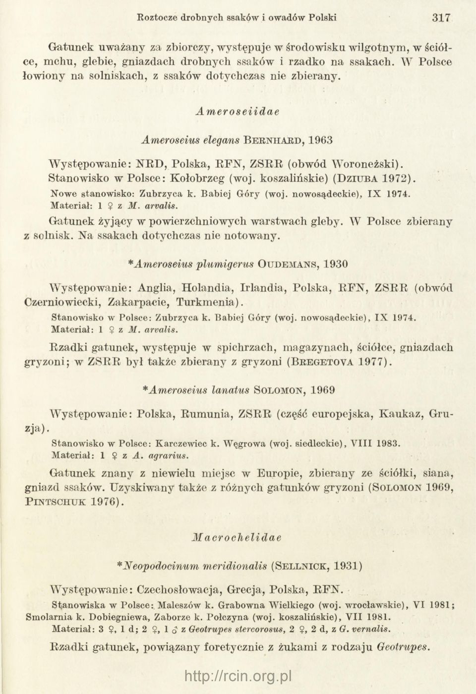 Stanowisko w Polsce: Kołobrzeg (woj. koszalińskie) ( D z iu b a 1972). N owe stanowisko: Zubrzyca k. Babiej Góry (woj. nowosądeckie), IX 1974. Materiał: 1 $ z M. arvalis.