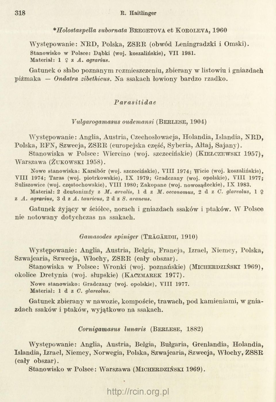 P a r a s itid a e Vulgarogamasus oudemansi (B e r l e s e, 1904) Występowanie: Anglia, Austria, Czechosłowacja, Holandia, Islandia, NRD, Polska, RFN, Szwecja, ZSBB (europejska część, Syberia, A