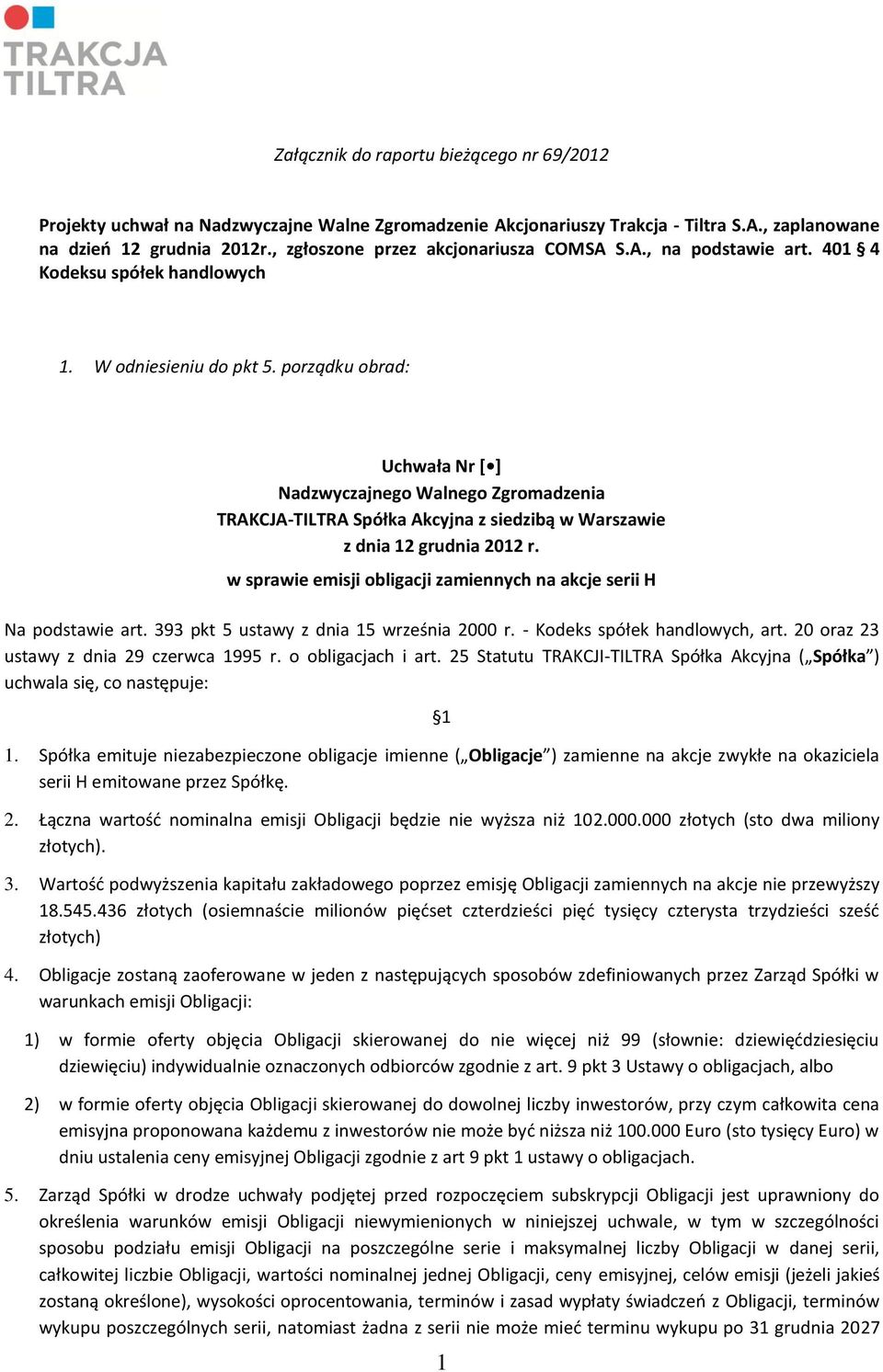 porządku obrad: Uchwała Nr [ ] Nadzwyczajnego Walnego Zgromadzenia TRAKCJA-TILTRA Spółka Akcyjna z siedzibą w Warszawie z dnia 12 grudnia 2012 r.