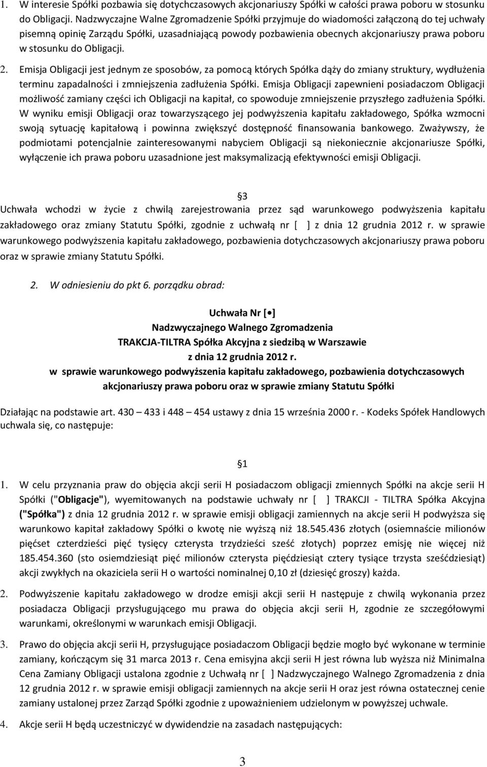 do Obligacji. 2. Emisja Obligacji jest jednym ze sposobów, za pomocą których Spółka dąży do zmiany struktury, wydłużenia terminu zapadalności i zmniejszenia zadłużenia Spółki.