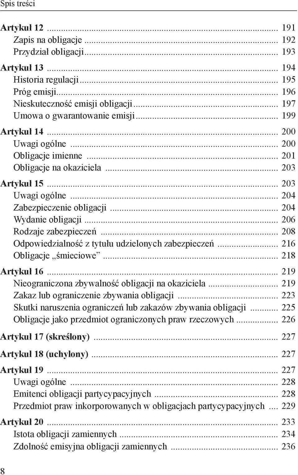 .. 206 Rodzaje zabezpieczeń... 208 Odpowiedzialność z tytułu udzielonych zabezpieczeń... 216 Obligacje śmieciowe... 218 Artykuł 16... 219 Nieograniczona zbywalność obligacji na okaziciela.