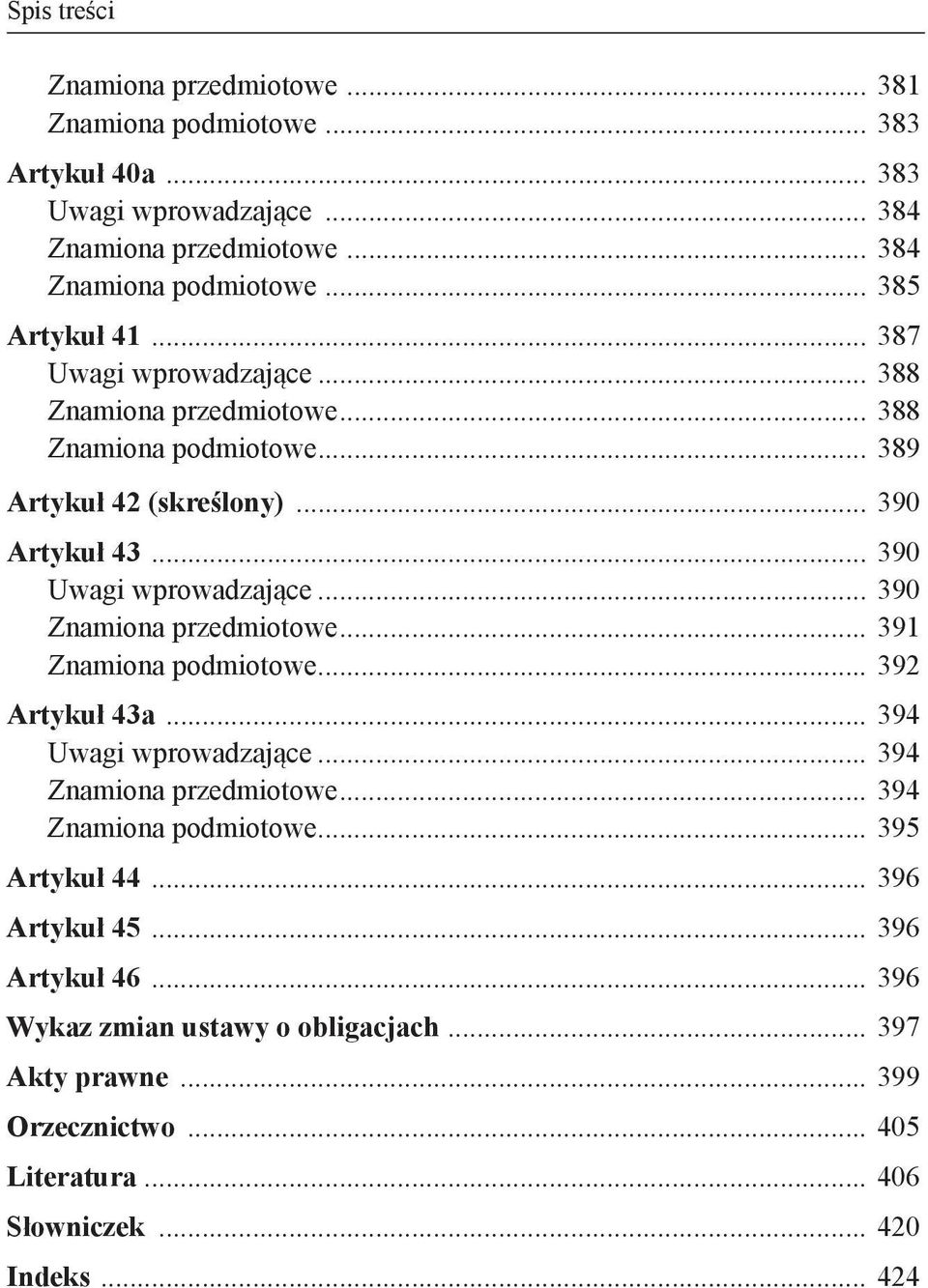 .. 390 Znamiona przedmiotowe... 391 Znamiona podmiotowe... 392 Artykuł 43a... 394 Uwagi wprowadzające... 394 Znamiona przedmiotowe... 394 Znamiona podmiotowe.