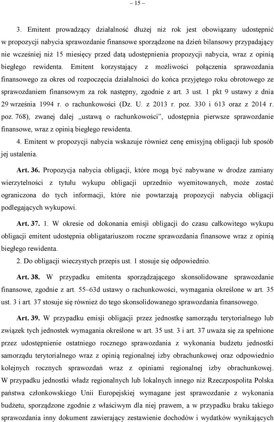 Emitent korzystający z możliwości połączenia sprawozdania finansowego za okres od rozpoczęcia działalności do końca przyjętego roku obrotowego ze sprawozdaniem finansowym za rok następny, zgodnie z