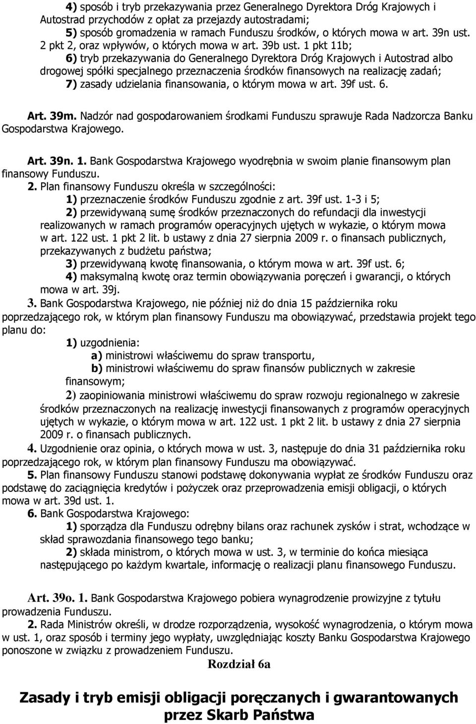 1 pkt 11b; 6) tryb przekazywania do Generalnego Dyrektora Dróg Krajowych i Autostrad albo drogowej spółki specjalnego przeznaczenia środków finansowych na realizację zadań; 7) zasady udzielania