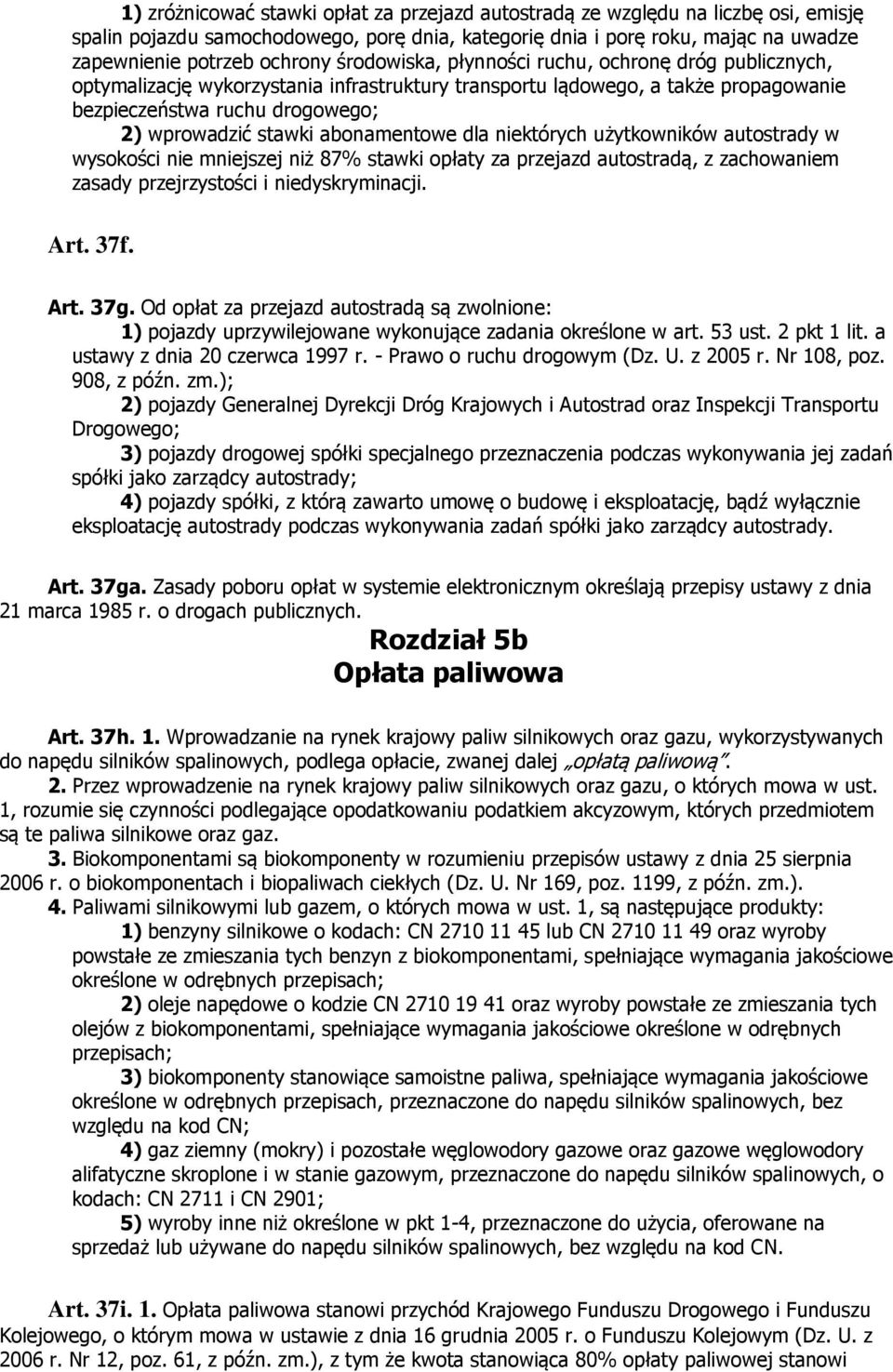 abonamentowe dla niektórych użytkowników autostrady w wysokości nie mniejszej niż 87% stawki opłaty za przejazd autostradą, z zachowaniem zasady przejrzystości i niedyskryminacji. Art. 37f. Art. 37g.