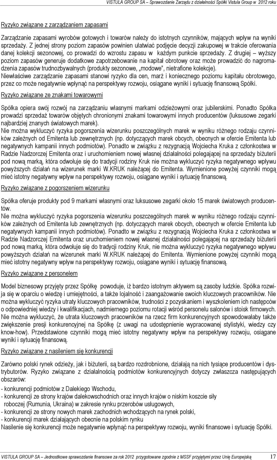 Z jednej strony poziom zapasów powinien ułatwiać podjęcie decyzji zakupowej w trakcie oferowania danej kolekcji sezonowej, co prowadzi do wzrostu zapasu w każdym punkcie sprzedaży.
