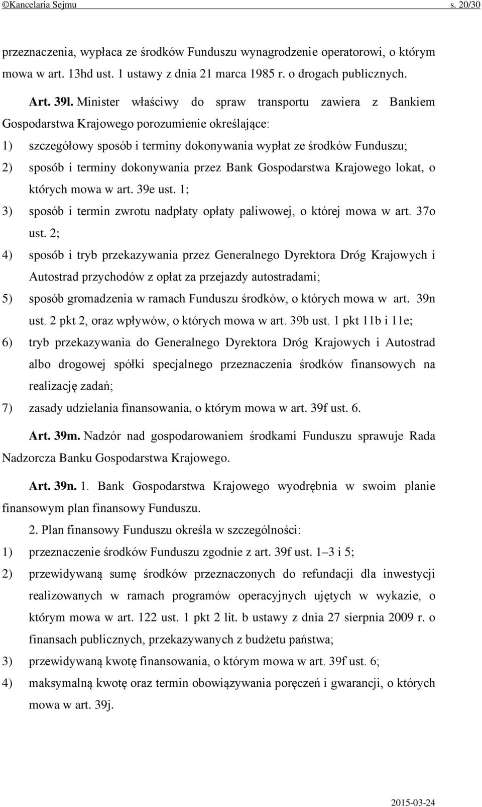 dokonywania przez Bank Gospodarstwa Krajowego lokat, o których mowa w art. 39e ust. 1; 3) sposób i termin zwrotu nadpłaty opłaty paliwowej, o której mowa w art. 37o ust.