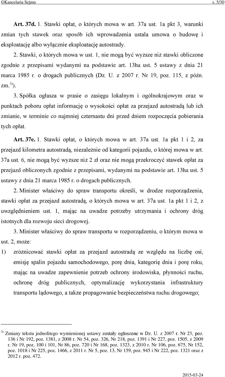 1, nie mogą być wyższe niż stawki obliczone zgodnie z przepisami wydanymi na podstawie art. 13ha ust. 5 ustawy z dnia 21 marca 1985 r. o drogach publicznych (Dz. U. z 2007 r. Nr 19, poz. 115, z późn.