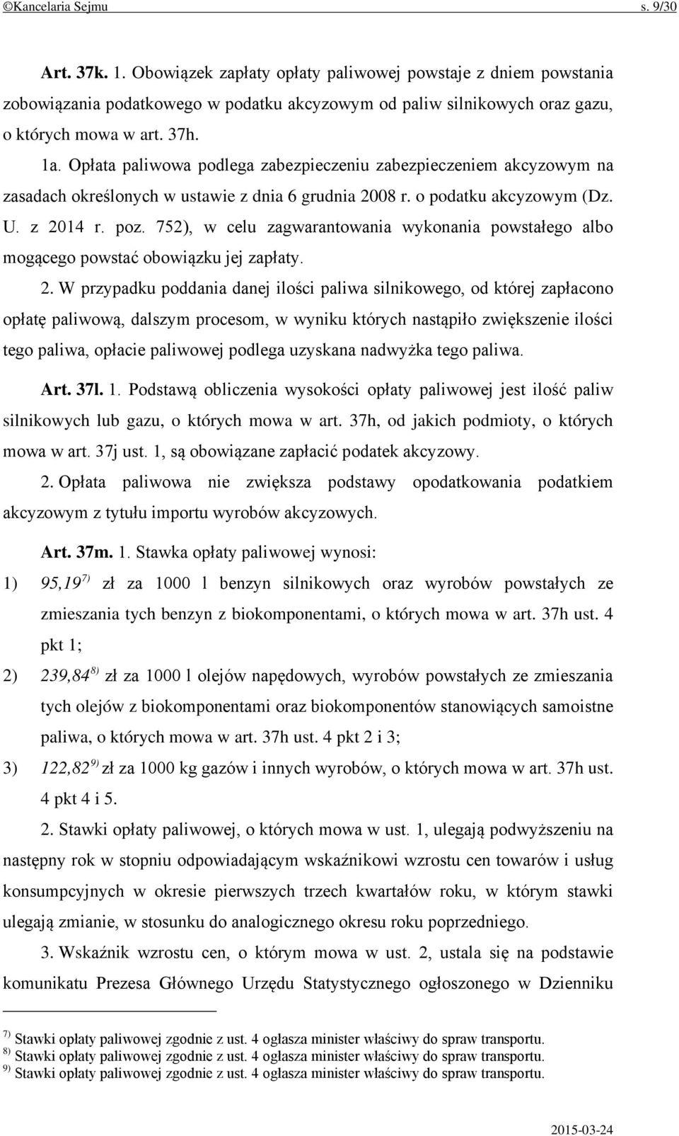 752), w celu zagwarantowania wykonania powstałego albo mogącego powstać obowiązku jej zapłaty. 2.