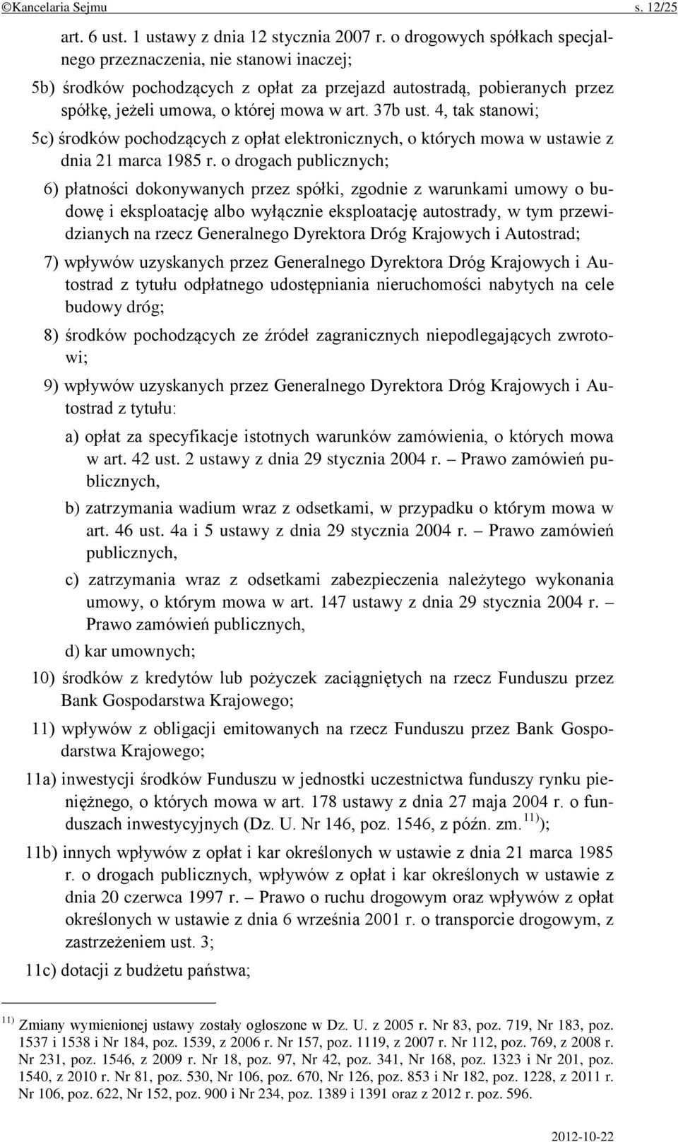 4, tak stanowi; 5c) środków pochodzących z opłat elektronicznych, o których mowa w ustawie z dnia 21 marca 1985 r.