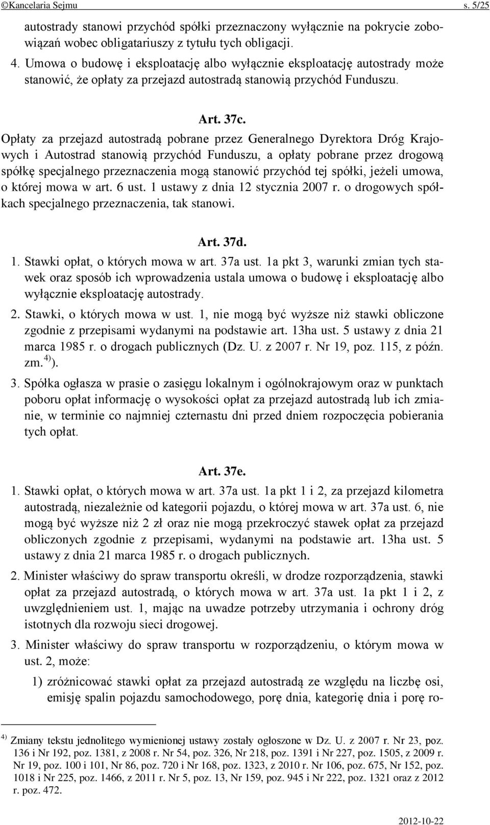 Opłaty za przejazd autostradą pobrane przez Generalnego Dyrektora Dróg Krajowych i Autostrad stanowią przychód Funduszu, a opłaty pobrane przez drogową spółkę specjalnego przeznaczenia mogą stanowić