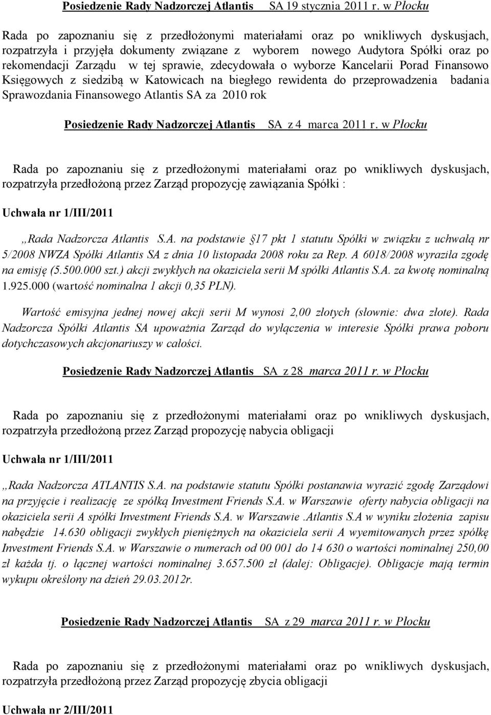 w Katowicach na biegłego rewidenta do przeprowadzenia badania Sprawozdania Finansowego Atlantis SA za 2010 rok SA z 4 marca 2011 r.