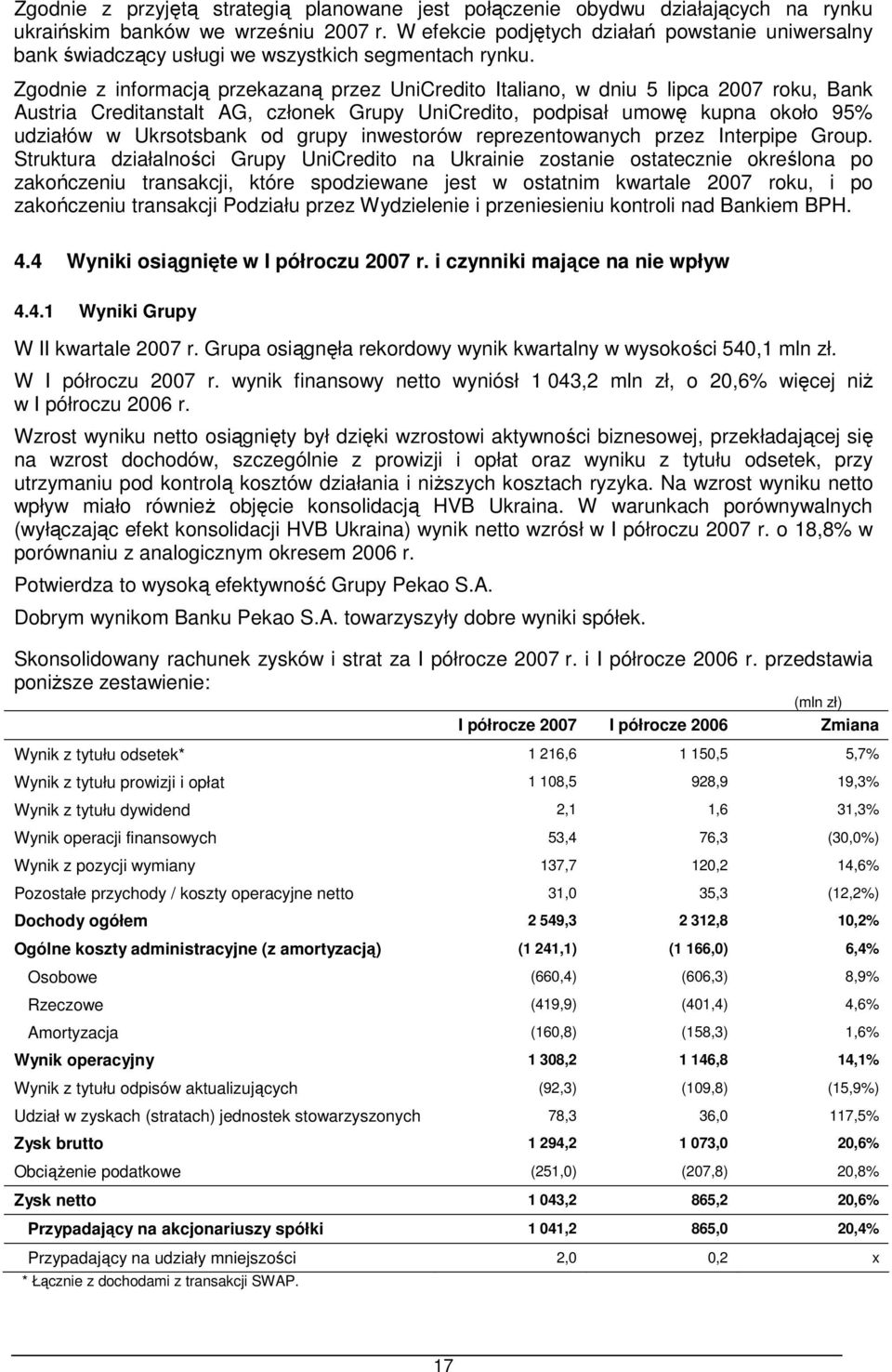 Zgodnie z informacją przekazaną przez UniCredito Italiano, w dniu 5 lipca 2007 roku, Bank Austria Creditanstalt AG, członek Grupy UniCredito, podpisał umowę kupna około 95% udziałów w Ukrsotsbank od