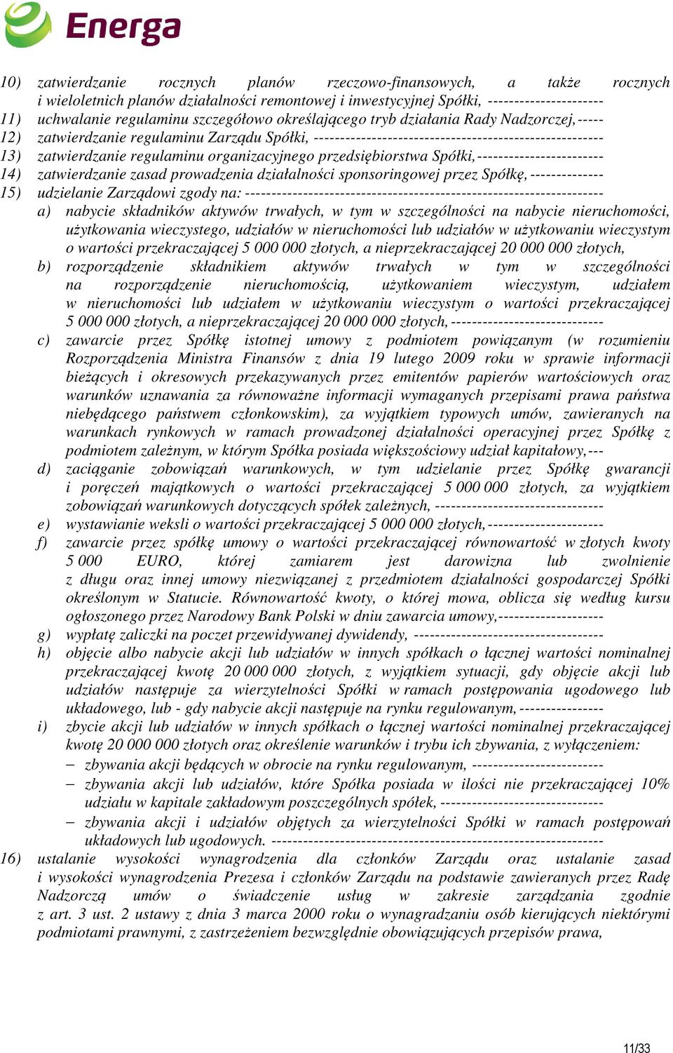 organizacyjnego przedsiębiorstwa Spółki, ------------------------ 14) zatwierdzanie zasad prowadzenia działalności sponsoringowej przez Spółkę, -------------- 15) udzielanie Zarządowi zgody na: