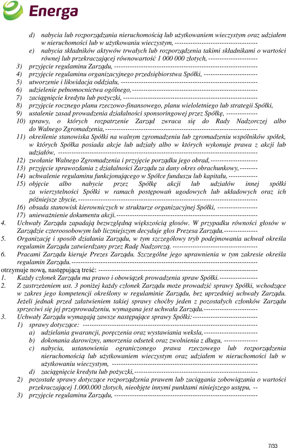 ---------------------------------------------------------------- 4) przyjęcie regulaminu organizacyjnego przedsiębiorstwa Spółki, ------------------------ 5) utworzenie i likwidacja oddziału,