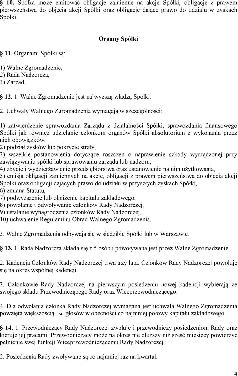 Rada Nadzorcza, 3) Zarząd. Organy Spółki 12. 1. Walne Zgromadzenie jest najwyższą władzą Spółki. 2.