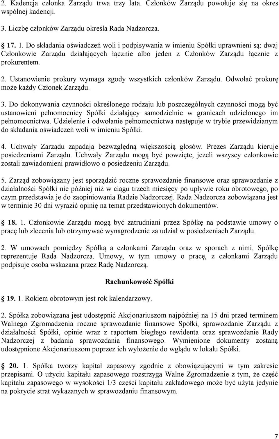 Ustanowienie prokury wymaga zgody wszystkich członków Zarządu. Odwołać prokurę może każdy Członek Zarządu. 3.