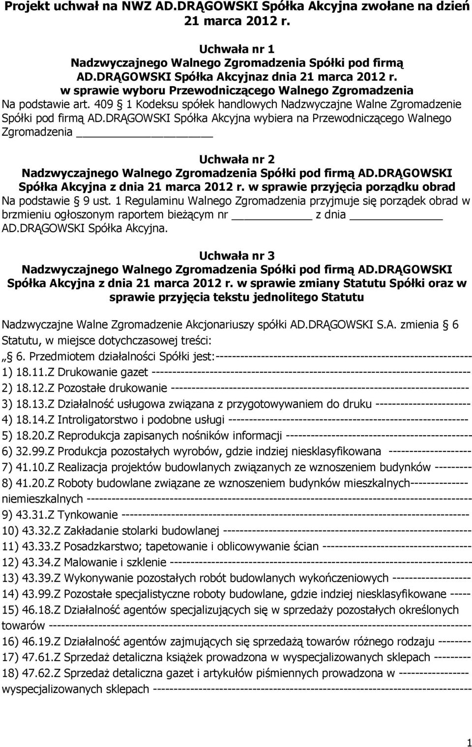 DRĄGOWSKI Spółka Akcyjna wybiera na Przewodniczącego Walnego Zgromadzenia Uchwała nr 2 Nadzwyczajnego Walnego Zgromadzenia Spółki pod firmą AD.DRĄGOWSKI Spółka Akcyjna z dnia 21 marca 2012 r.
