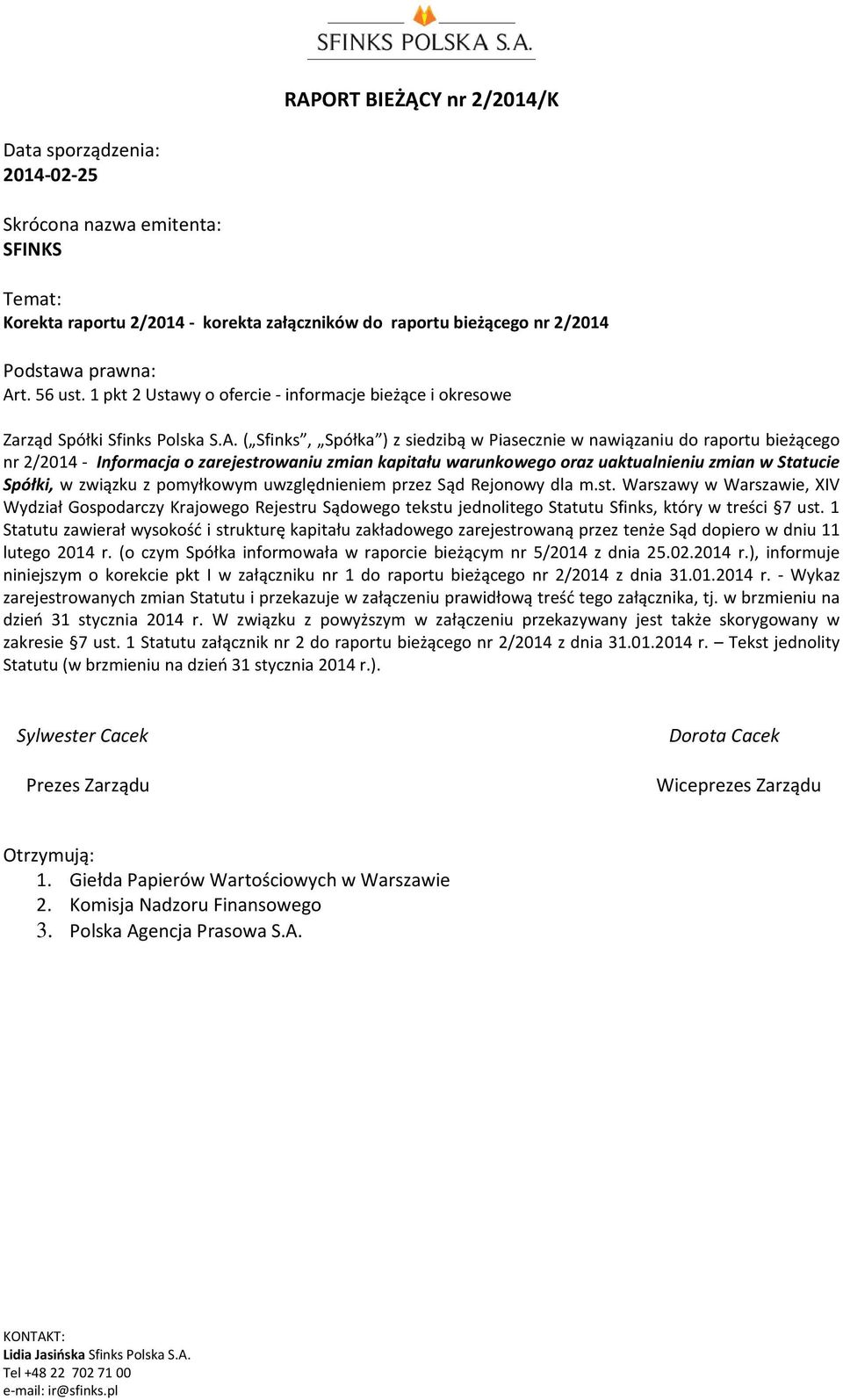 ( Sfinks, Spółka ) z siedzibą w Piasecznie w nawiązaniu do raportu bieżącego nr 2/2014 - Informacja o zarejestrowaniu zmian kapitału warunkowego oraz uaktualnieniu zmian w Statucie Spółki, w związku