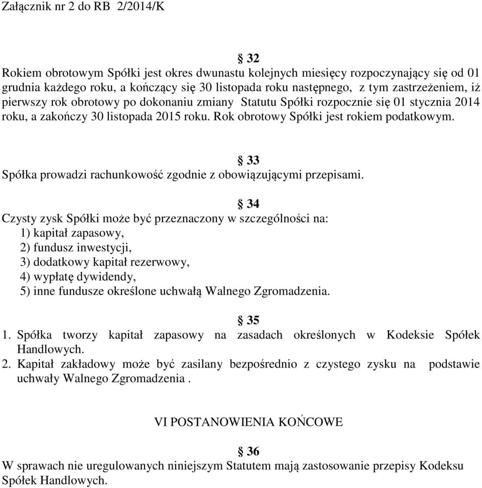 33 Spółka prowadzi rachunkowość zgodnie z obowiązującymi przepisami.