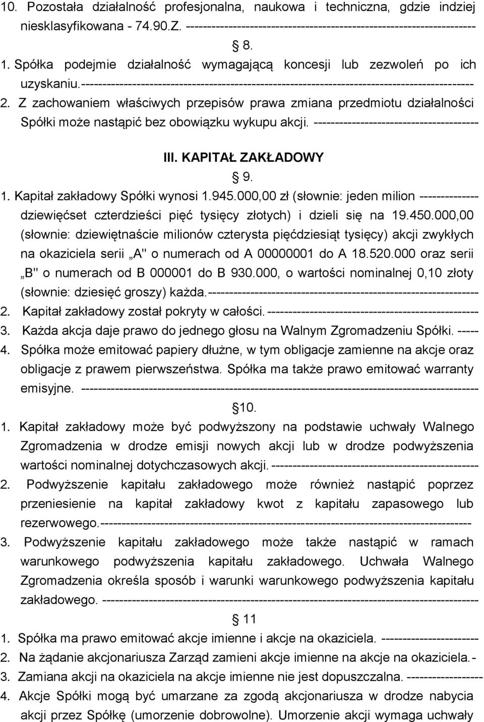 Z zachowaniem właściwych przepisów prawa zmiana przedmiotu działalności Spółki może nastąpić bez obowiązku wykupu akcji. --------------------------------------- III. KAPITAŁ ZAKŁADOWY 9. 1.