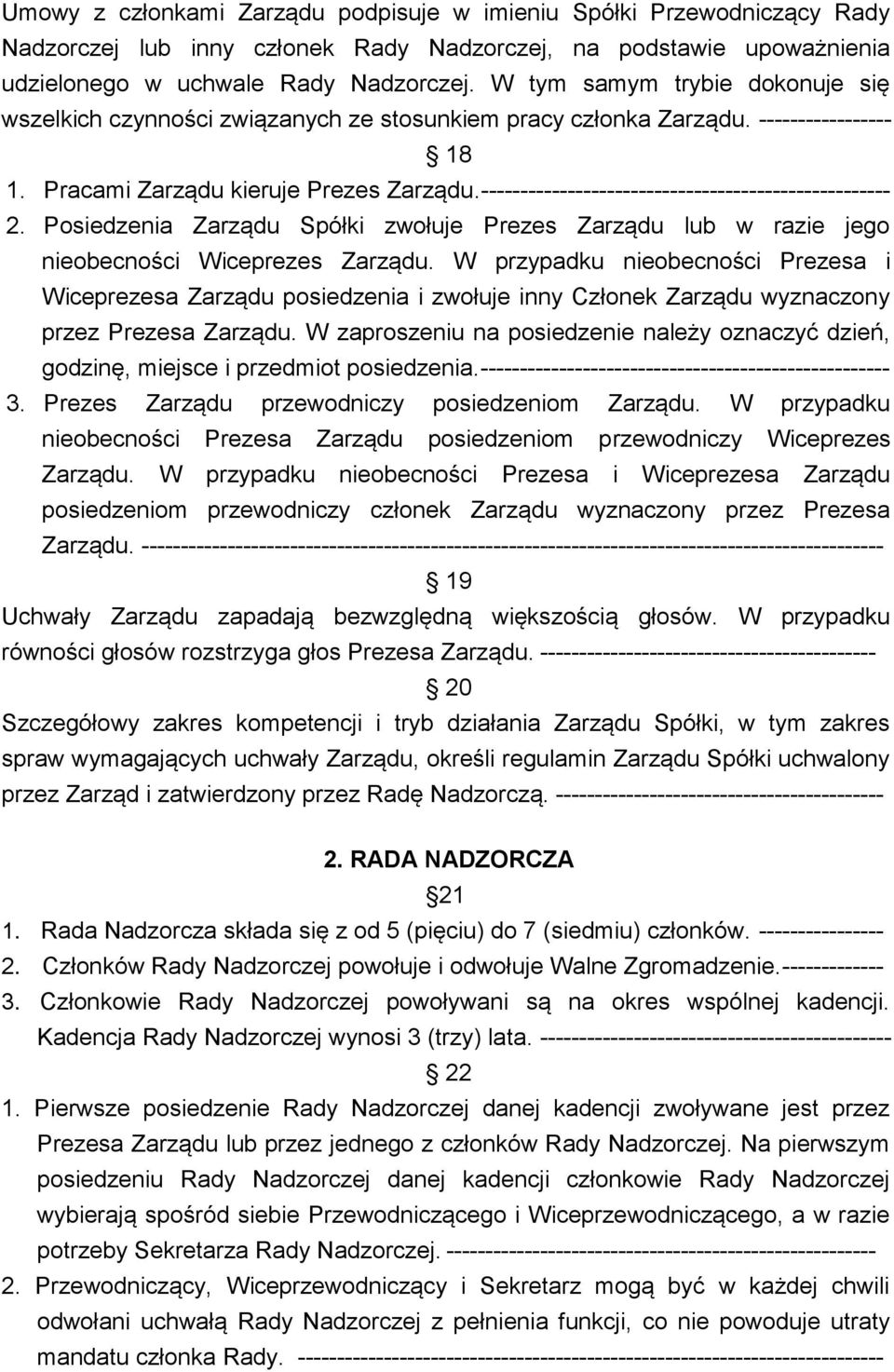 ---------------------------------------------------- 2. Posiedzenia Zarządu Spółki zwołuje Prezes Zarządu lub w razie jego nieobecności Wiceprezes Zarządu.