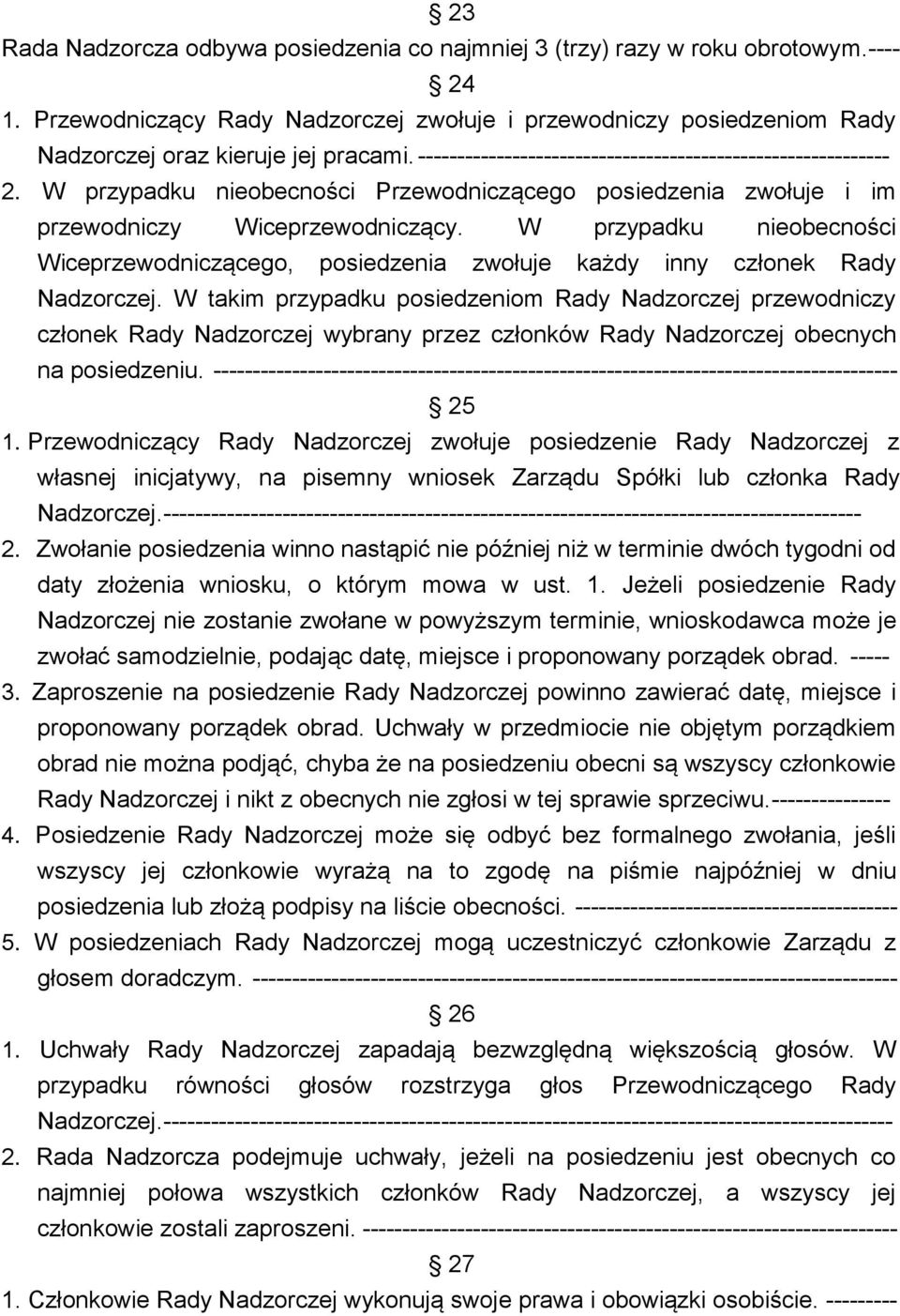 W przypadku nieobecności Wiceprzewodniczącego, posiedzenia zwołuje każdy inny członek Rady Nadzorczej.