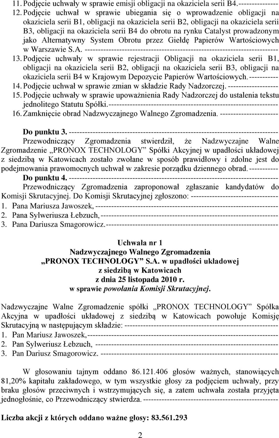 na rynku Catalyst prowadzonym jako Alternatywny System Obrotu przez Giełdę Papierów Wartościowych w Warszawie S.A. ------------------------------------------------------------------------- 13.