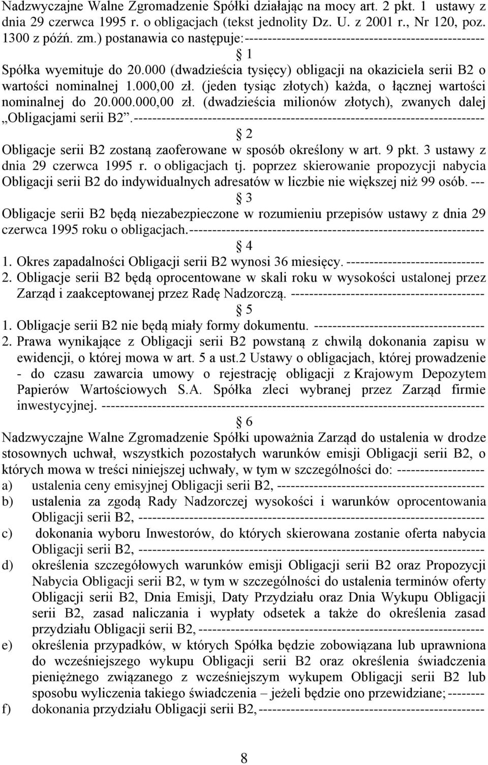 (jeden tysiąc złotych) każda, o łącznej wartości nominalnej do 20.000.000,00 zł. (dwadzieścia milionów złotych), zwanych dalej Obligacjami serii B2.