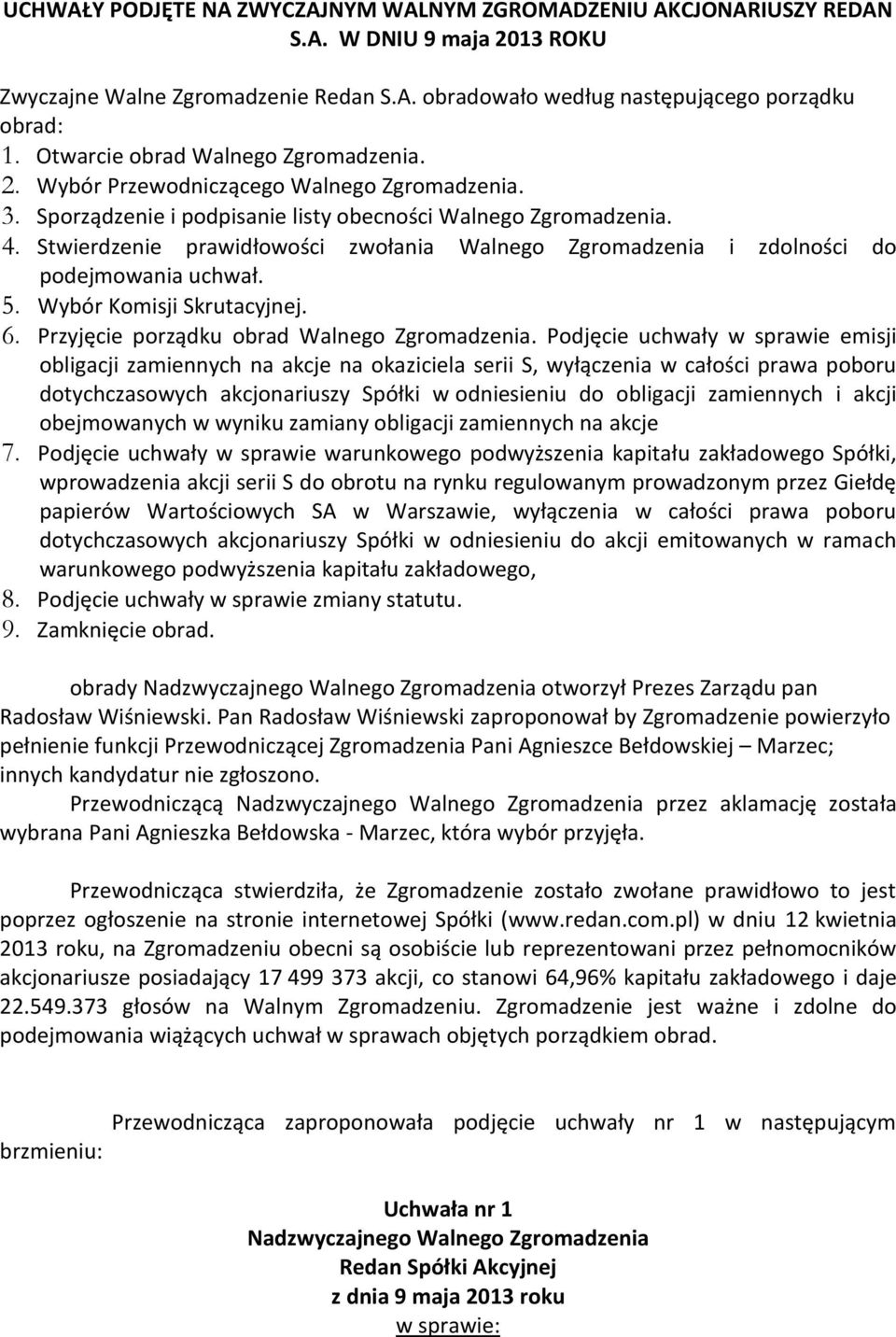 Stwierdzenie prawidłowości zwołania Walnego Zgromadzenia i zdolności do podejmowania uchwał. 5. Wybór Komisji Skrutacyjnej. 6. Przyjęcie porządku obrad Walnego Zgromadzenia.