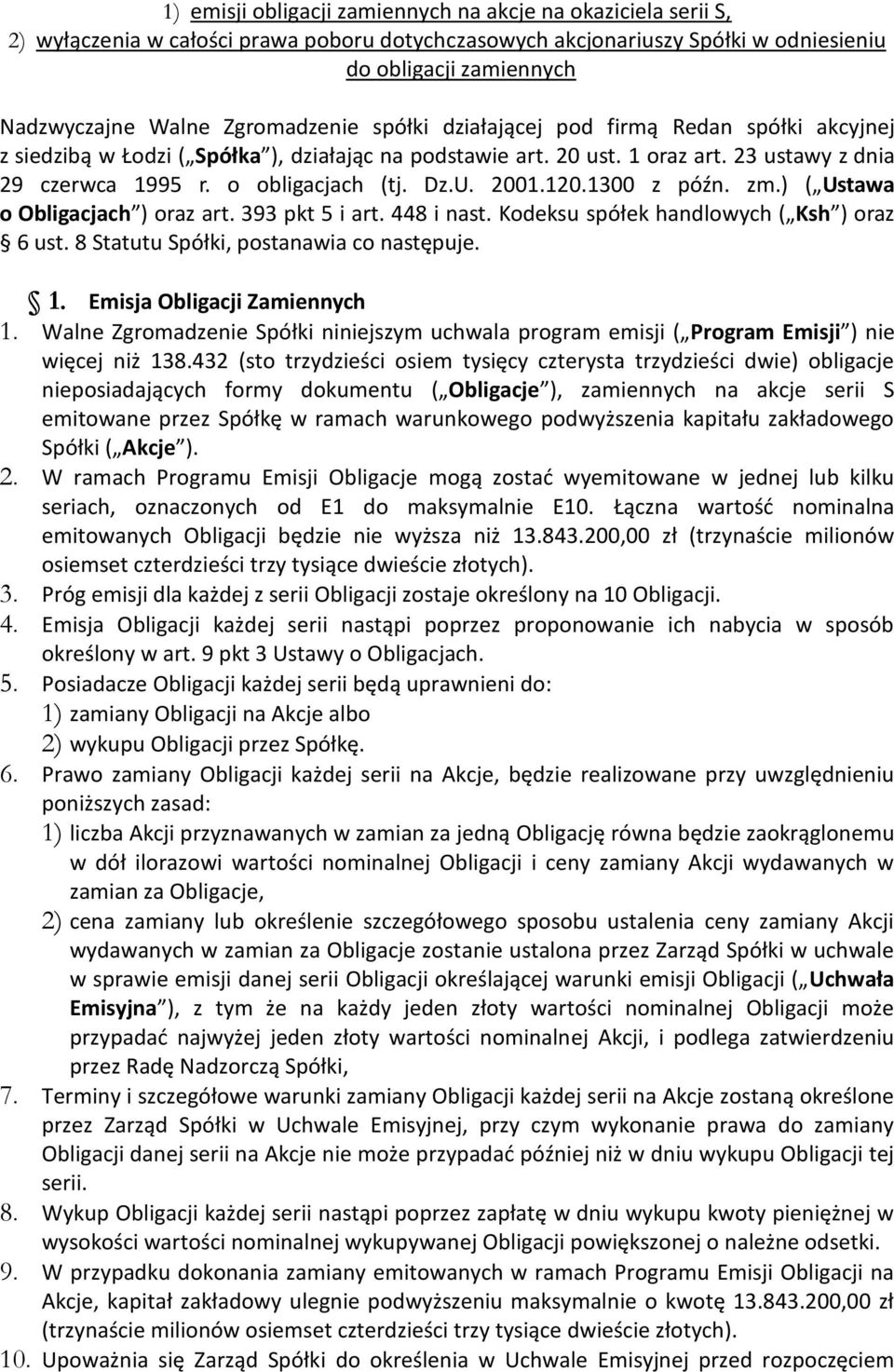 Dz.U. 2001.120.1300 z późn. zm.) ( Ustawa o Obligacjach ) oraz art. 393 pkt 5 i art. 448 i nast. Kodeksu spółek handlowych ( Ksh ) oraz 6 ust. 8 Statutu Spółki, postanawia co następuje. 1.