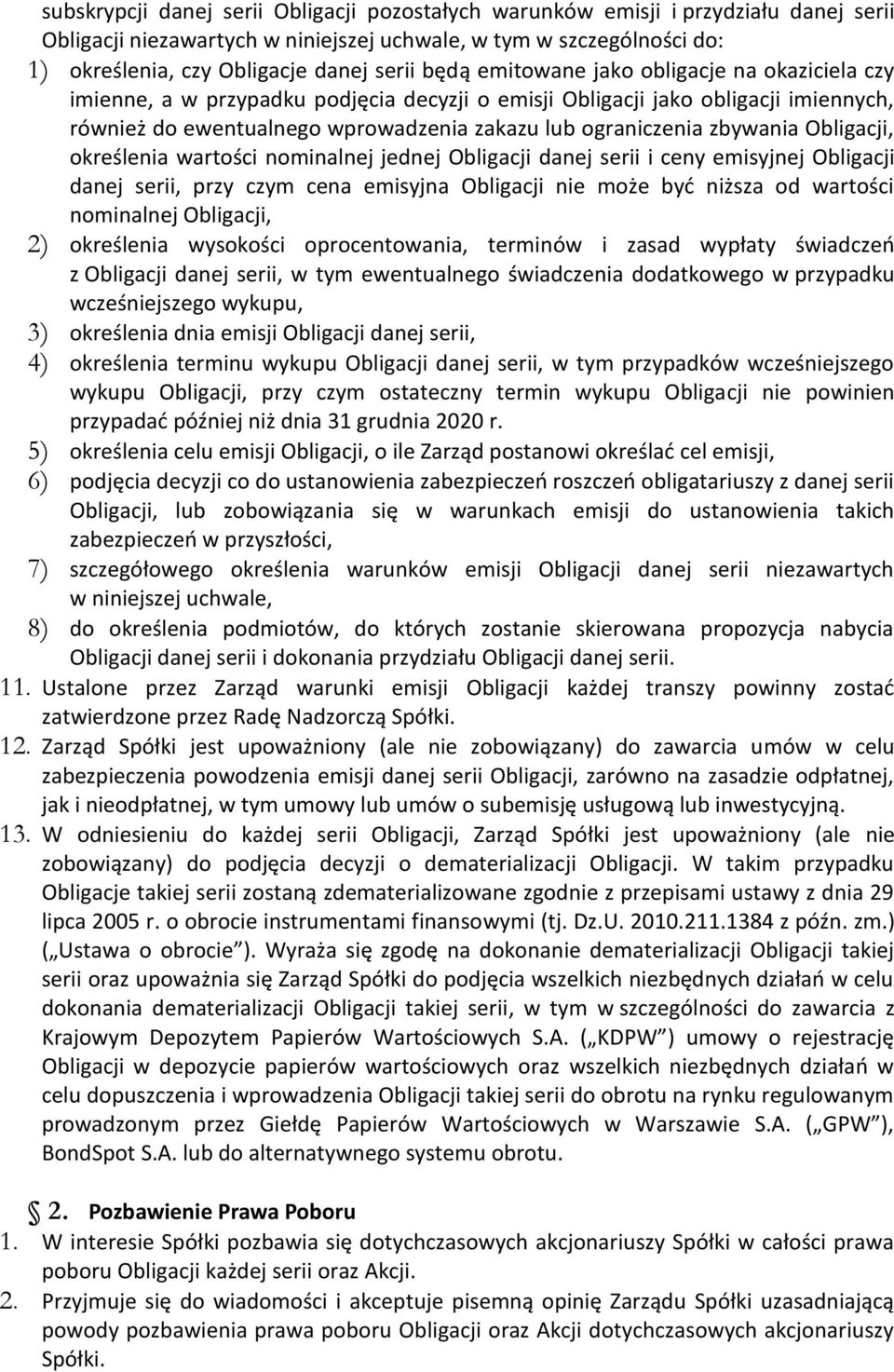 zbywania Obligacji, określenia wartości nominalnej jednej Obligacji danej serii i ceny emisyjnej Obligacji danej serii, przy czym cena emisyjna Obligacji nie może być niższa od wartości nominalnej