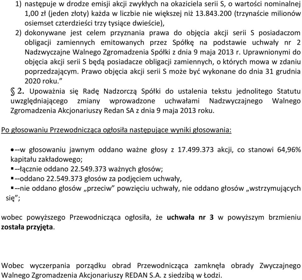 podstawie uchwały nr 2 Nadzwyczajne Walnego Zgromadzenia Spółki z dnia 9 maja 2013 r.