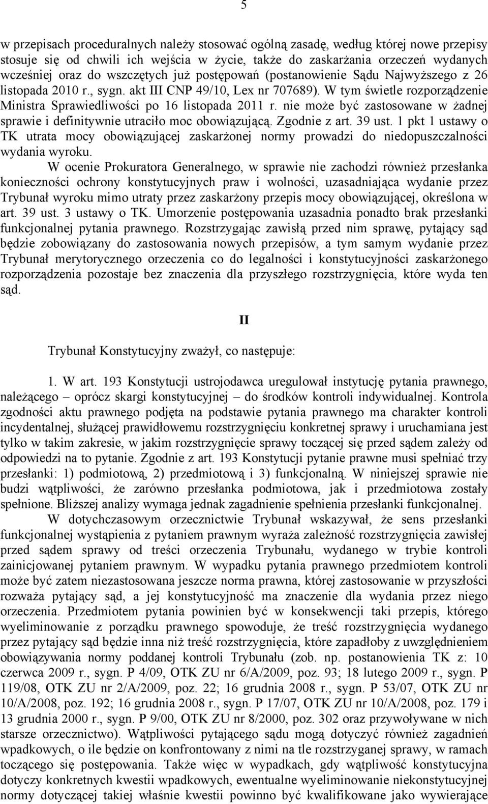 nie może być zastosowane w żadnej sprawie i definitywnie utraciło moc obowiązującą. Zgodnie z art. 39 ust.