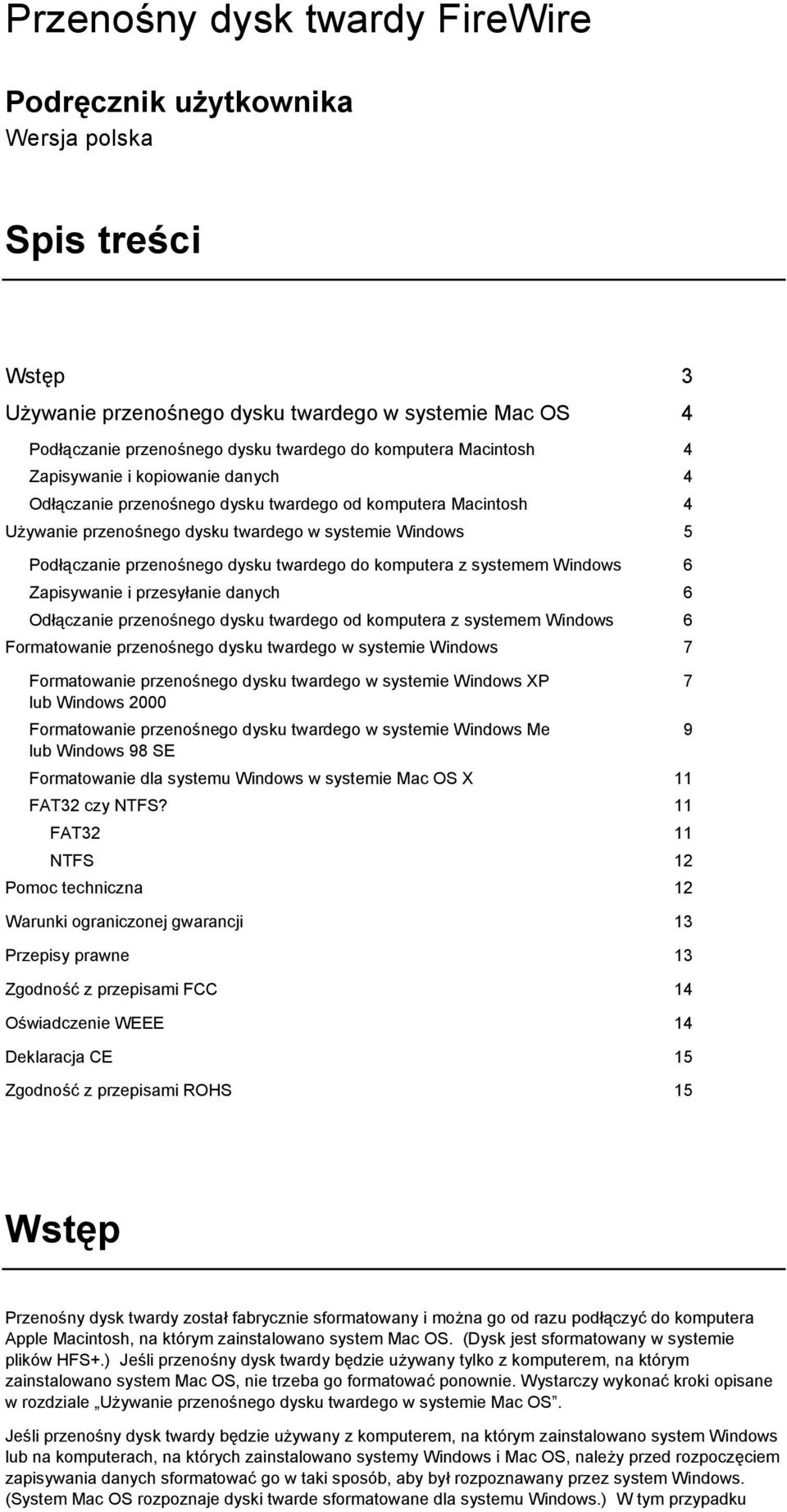 twardego do komputera z systemem Windows 6 Zapisywanie i przesyłanie danych 6 Odłączanie przenośnego dysku twardego od komputera z systemem Windows 6 Formatowanie przenośnego dysku twardego w