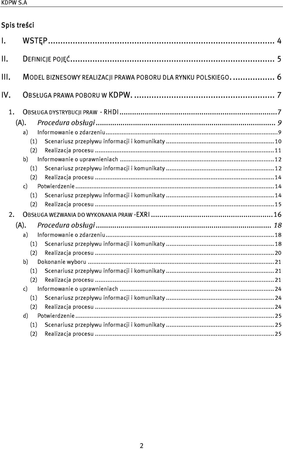 .. 12 (1) Scenariusz przepływu informacji i komunikaty... 12 (2) Realizacja procesu... 14 c) Potwierdzenie... 14 (1) Scenariusz przepływu informacji i komunikaty... 14 (2) Realizacja procesu... 15 2.