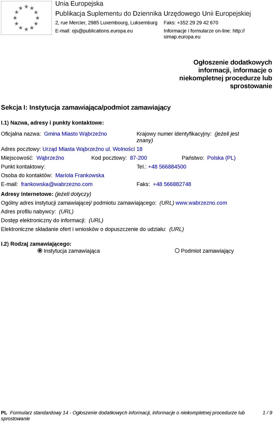 1) Nazwa, adresy i punkty kontaktowe: Oficjalna nazwa: Gmina Miasto Wąbrzeźno Adres pocztowy: Urząd Miasta Wąbrzeźno ul.
