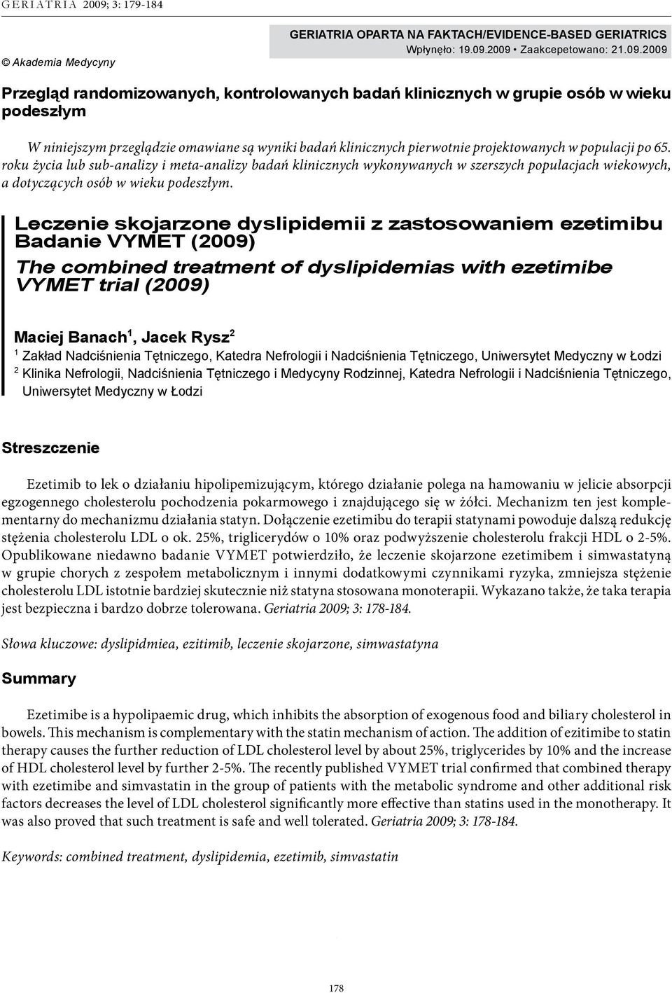 projektowanych w populacji po 65. roku życia lub sub-analizy i meta-analizy badań klinicznych wykonywanych w szerszych populacjach wiekowych, a dotyczących osób w wieku podeszłym.