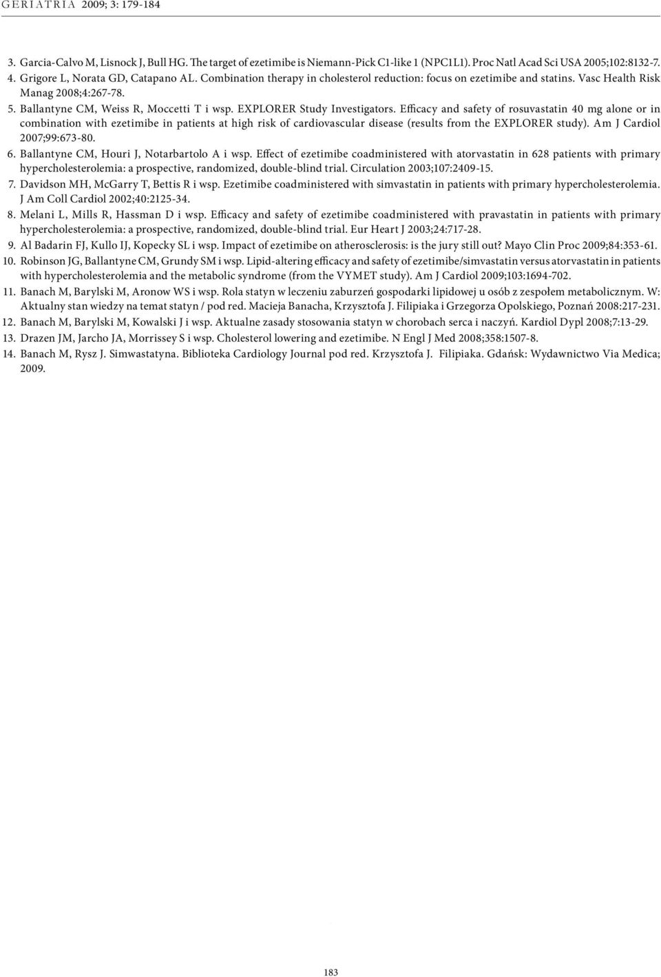 Efficacy and safety of rosuvastatin 40 mg alone or in combination with ezetimibe in patients at high risk of cardiovascular disease (results from the EXPLORER study). Am J Cardiol 2007;99:673-80. 6.