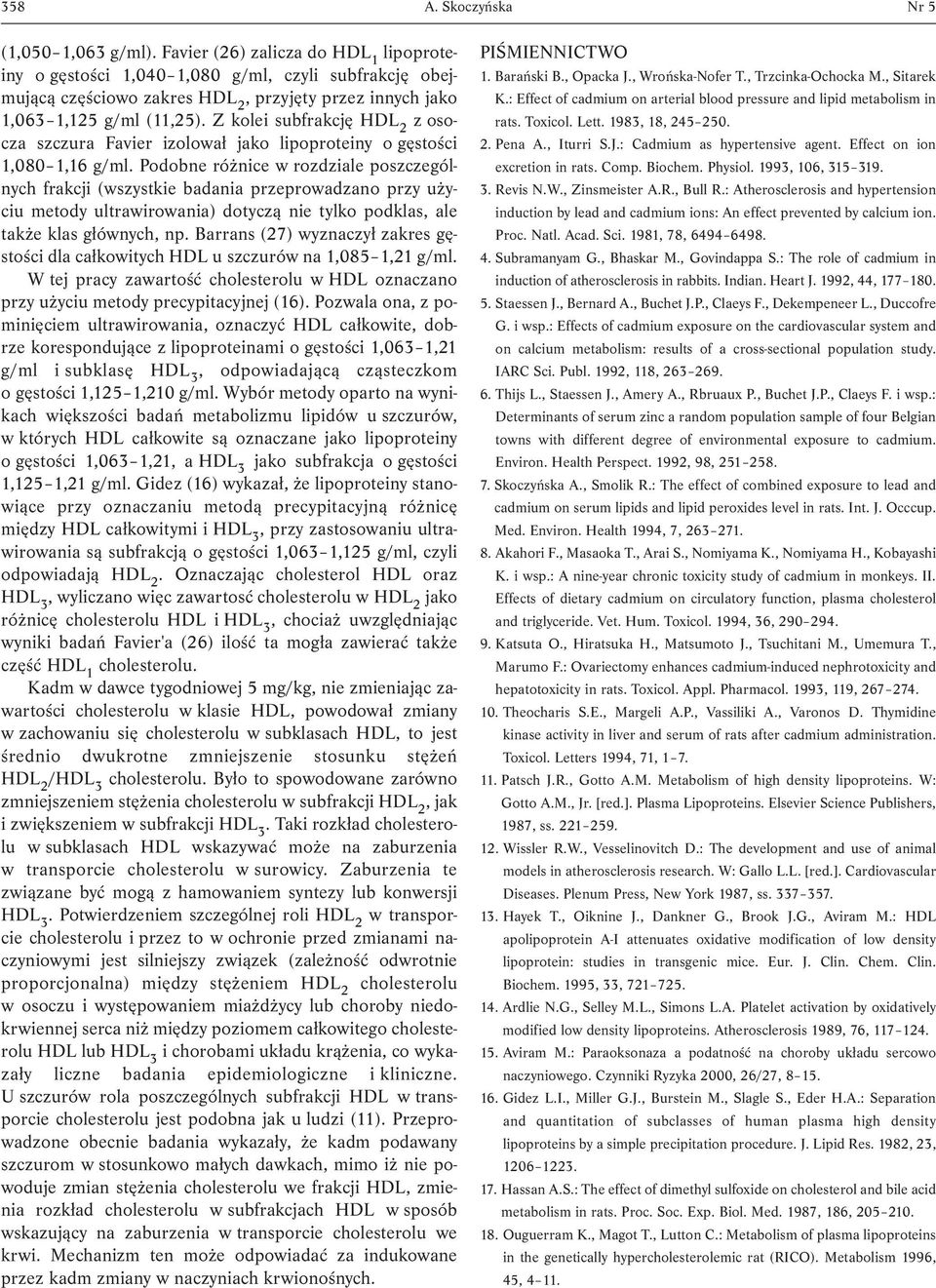 Z kolei subfrakcję HDL 2 z osocza szczura Favier izolował jako lipoproteiny o gęstości 1,080 1,16 g/ml.